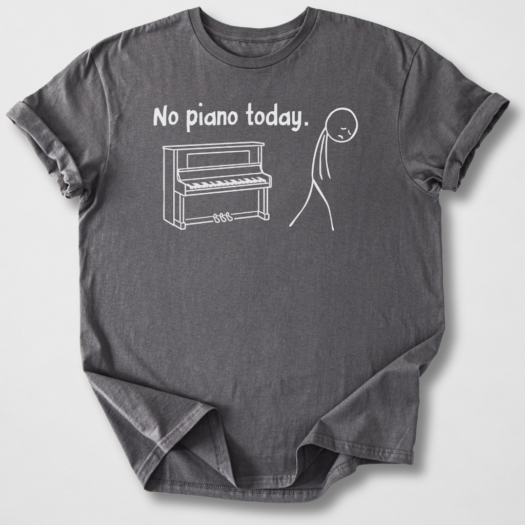 No Piano Today T-Shirt