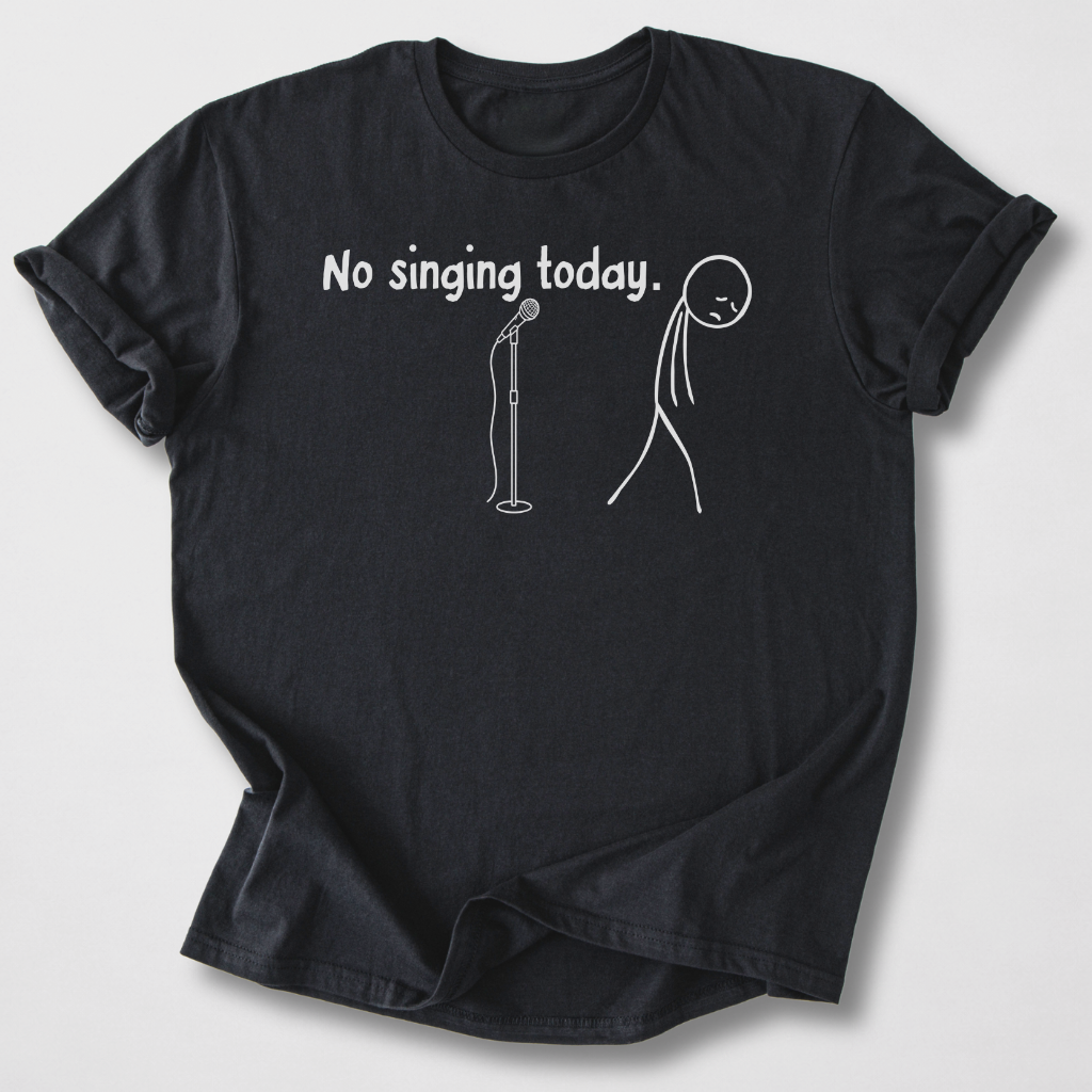No Singing Today T-Shirt