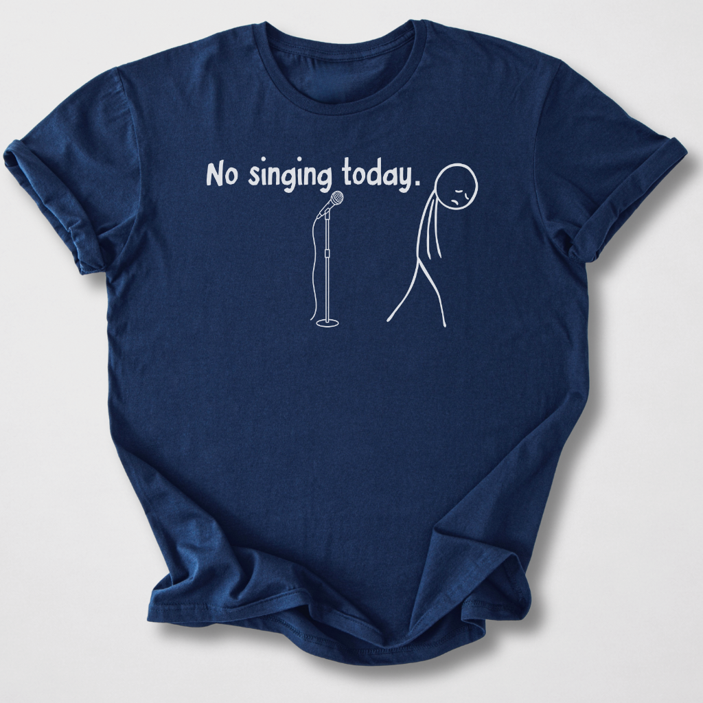 No Singing Today T-Shirt