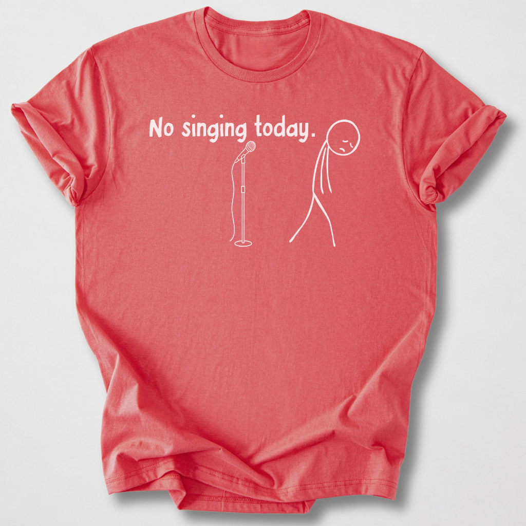 No Singing Today T-Shirt