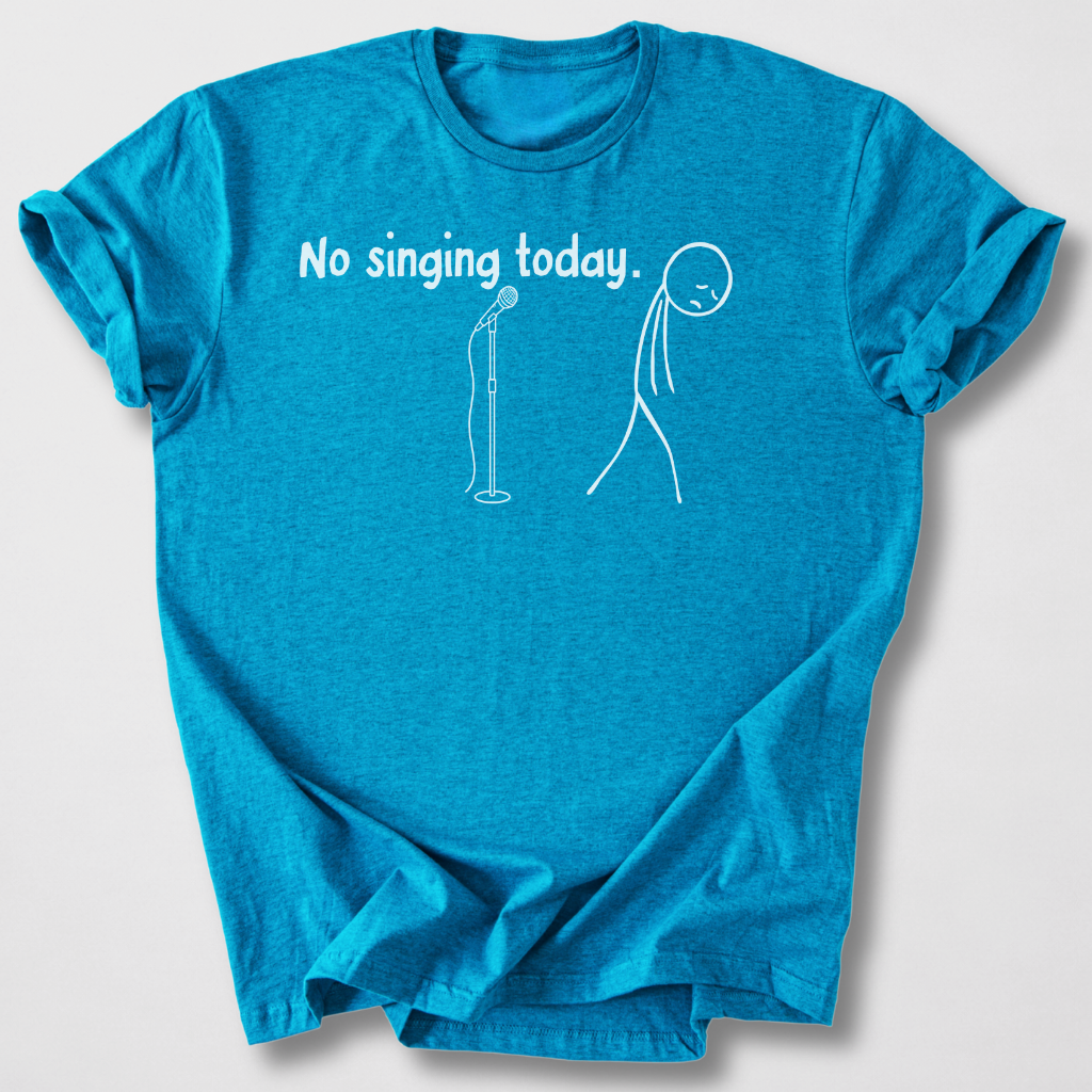 No Singing Today T-Shirt