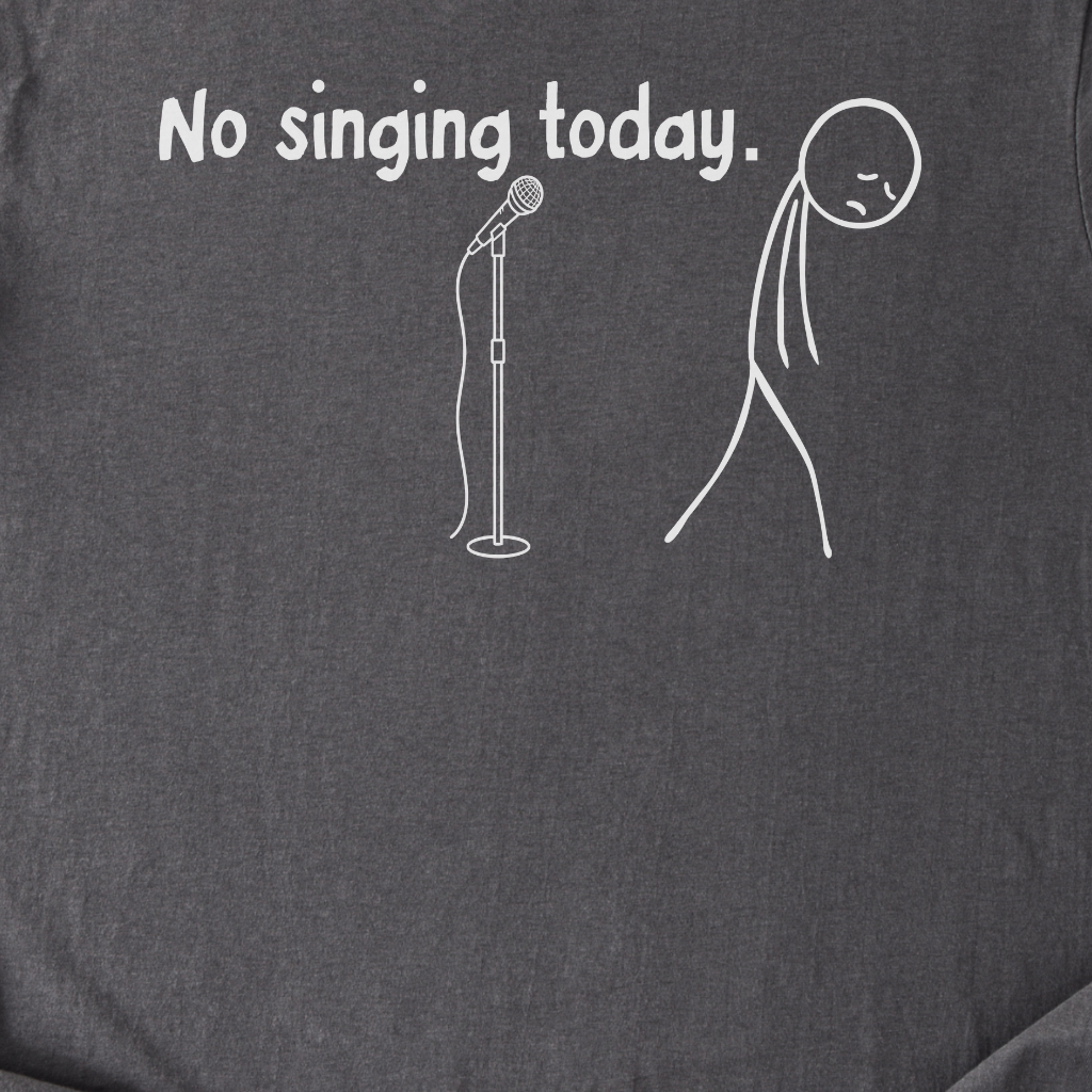 No Singing Today T-Shirt