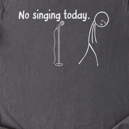 No Singing Today T-Shirt