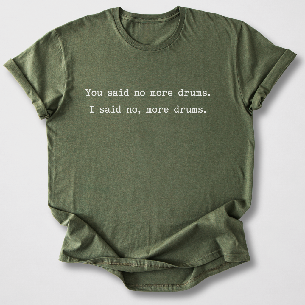 No, More Drums T-Shirt