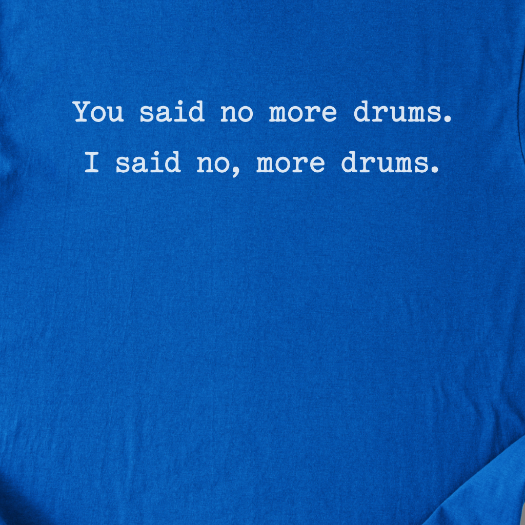 No, More Drums T-Shirt