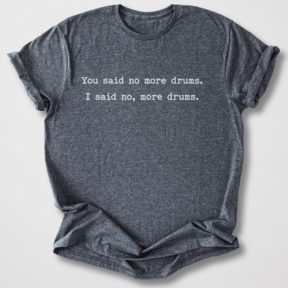 No, More Drums T-Shirt