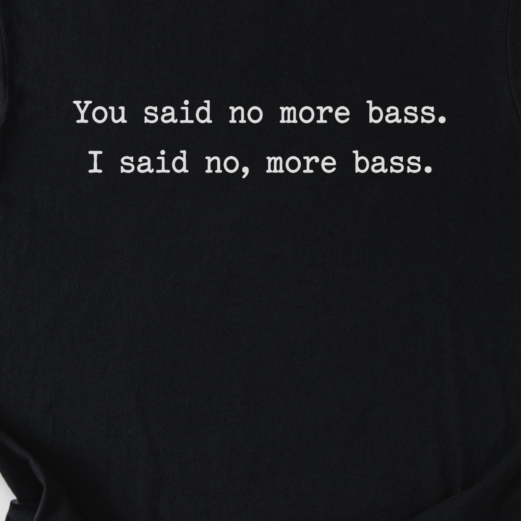 No, More Bass T-Shirt