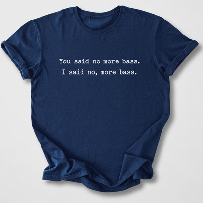 No, More Bass T-Shirt