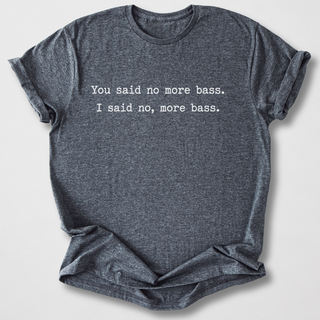 No, More Bass T-Shirt