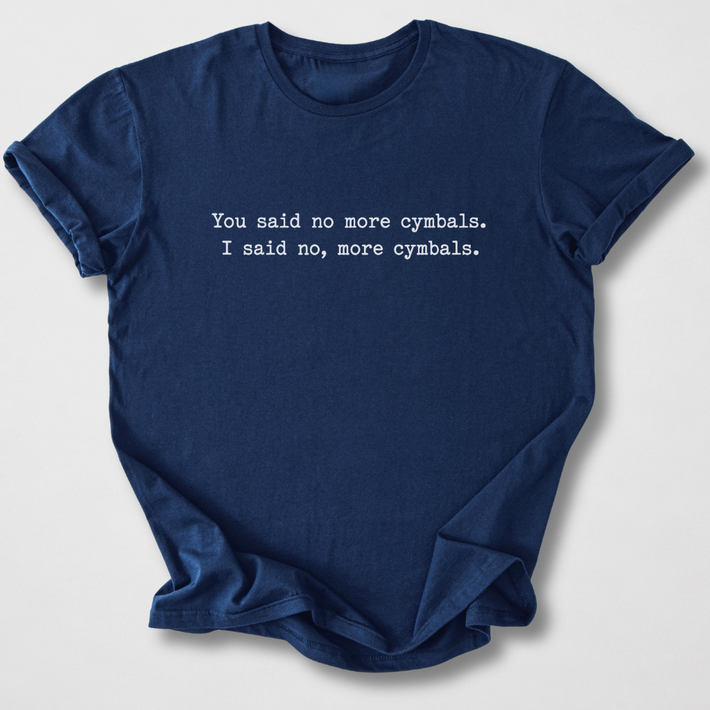 No, More Cymbals Drum T-Shirt