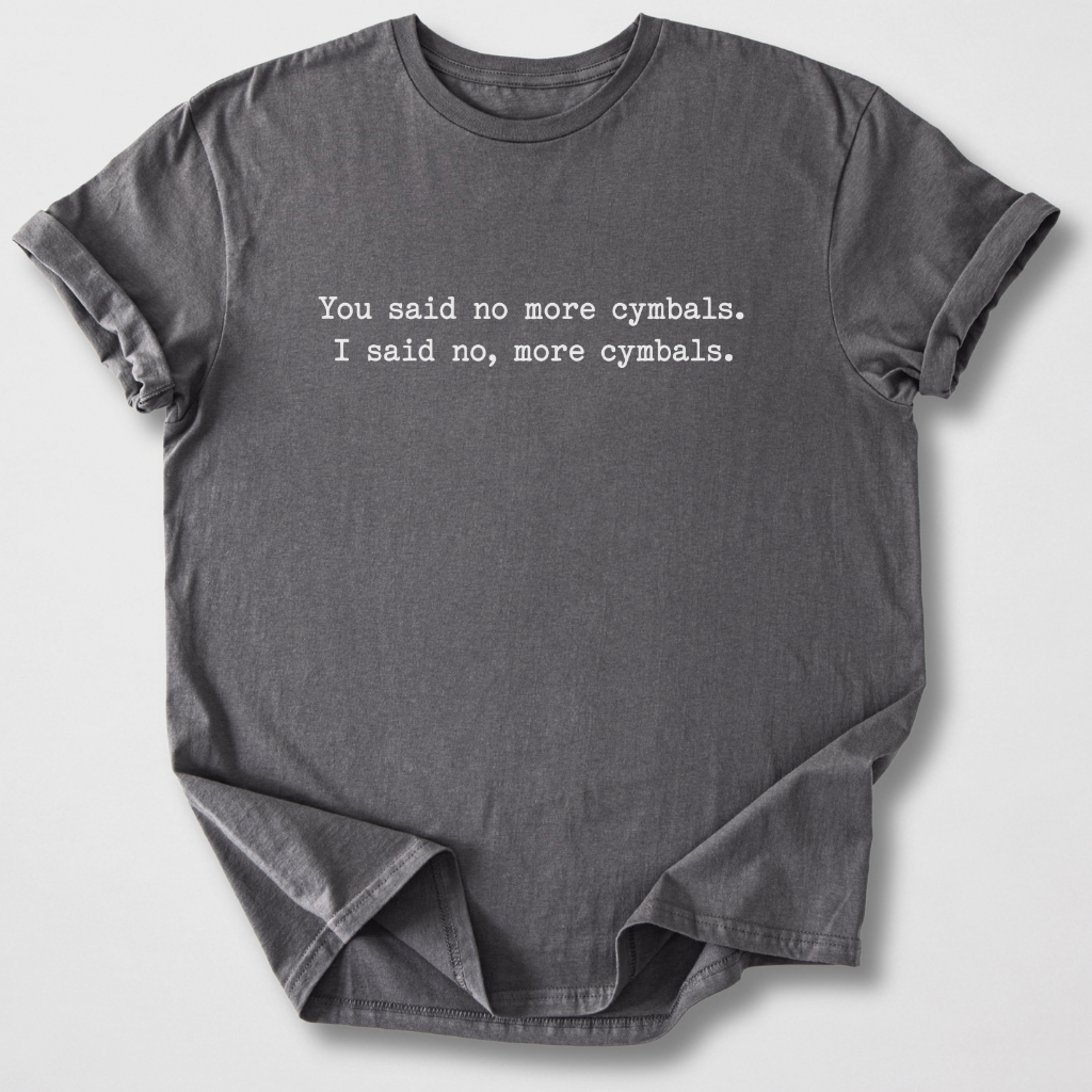 No, More Cymbals Drum T-Shirt