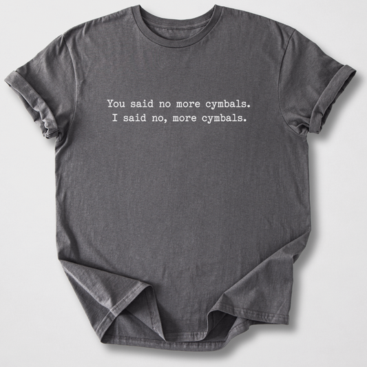 No, More Cymbals Drum T-Shirt