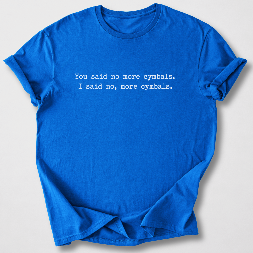 No, More Cymbals Drum T-Shirt