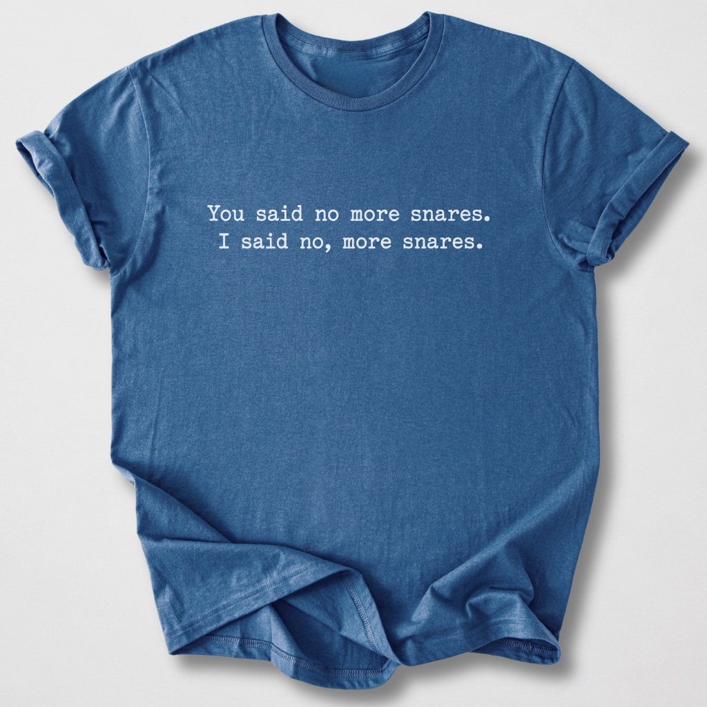 No, More Snares Drum T-Shirt