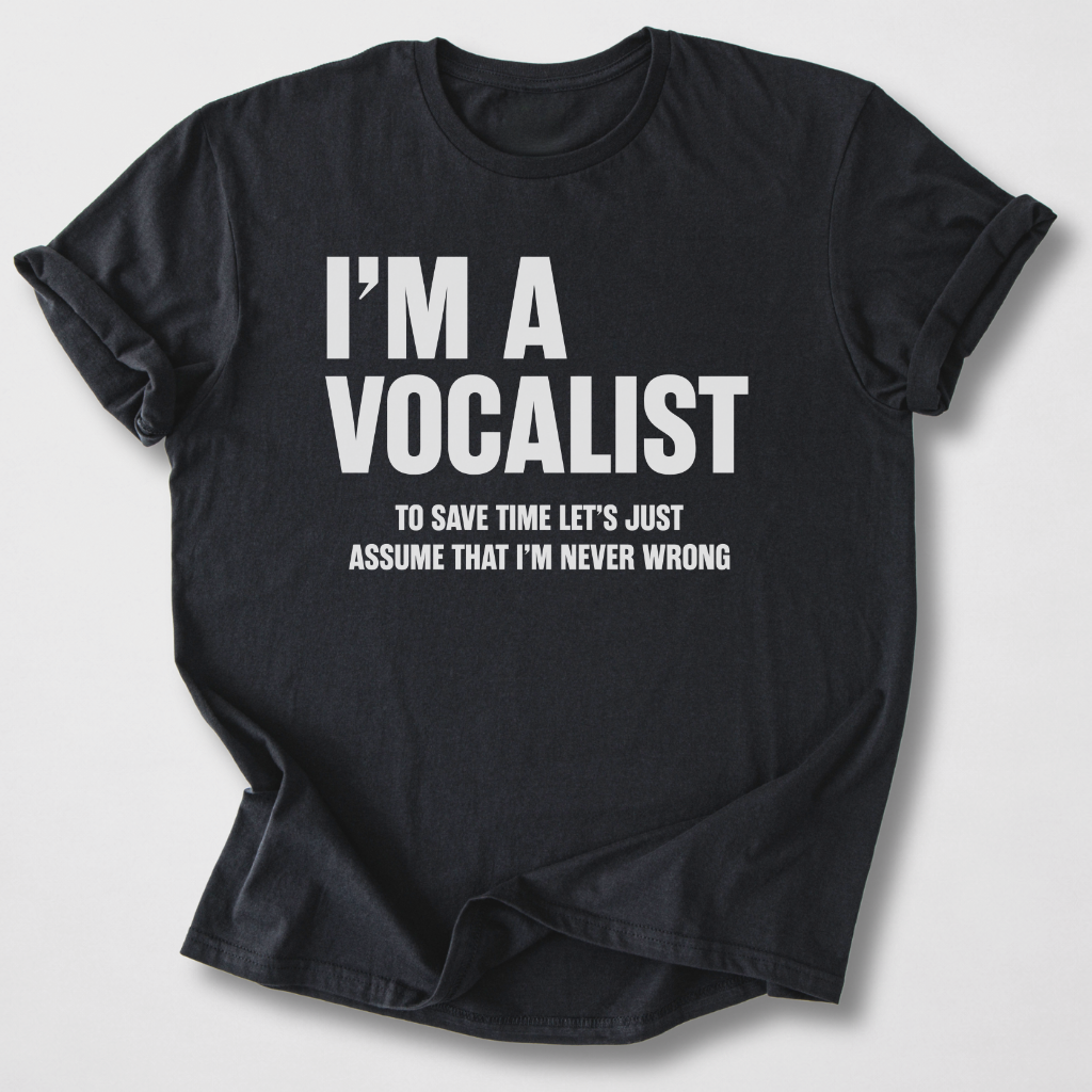Vocalists Are Never Wrong T-Shirt