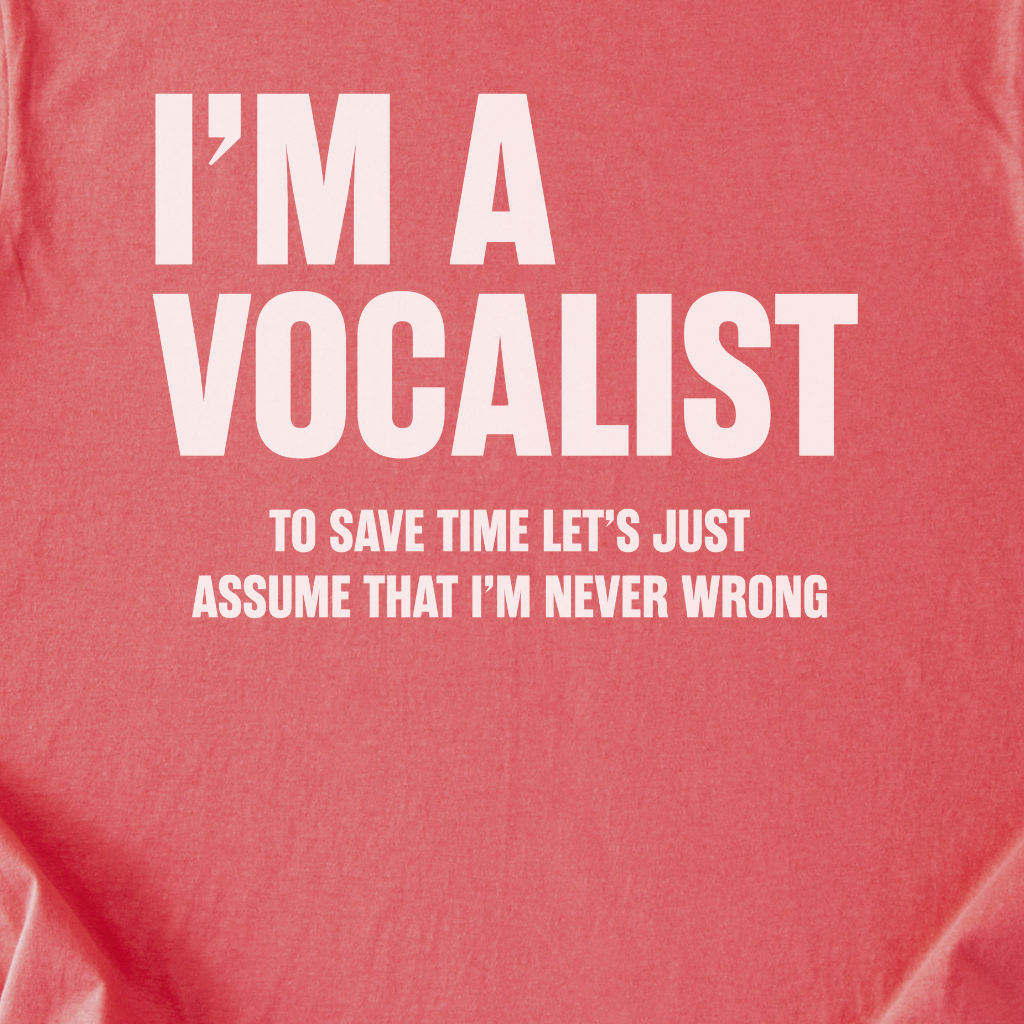 Vocalists Are Never Wrong T-Shirt