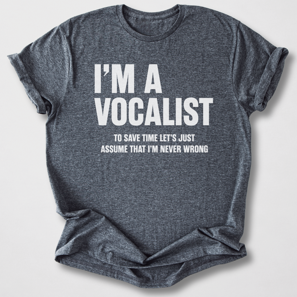 Vocalists Are Never Wrong T-Shirt