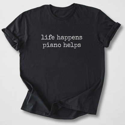Life Happens Piano Helps T-Shirt