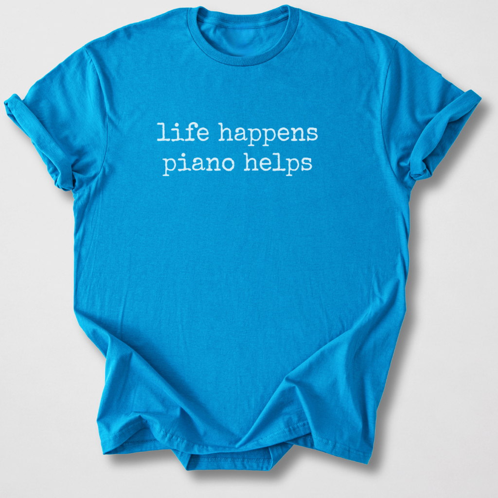Life Happens Piano Helps T-Shirt