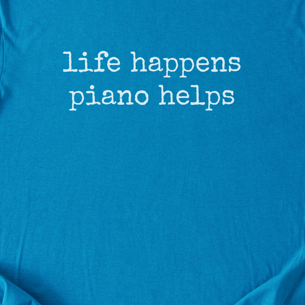 Life Happens Piano Helps T-Shirt