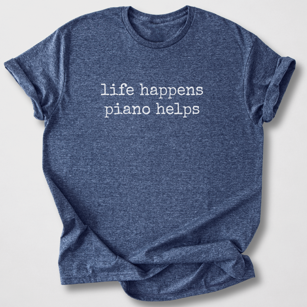 Life Happens Piano Helps T-Shirt