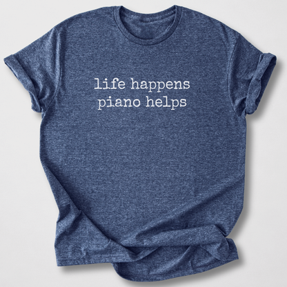 Life Happens Piano Helps T-Shirt