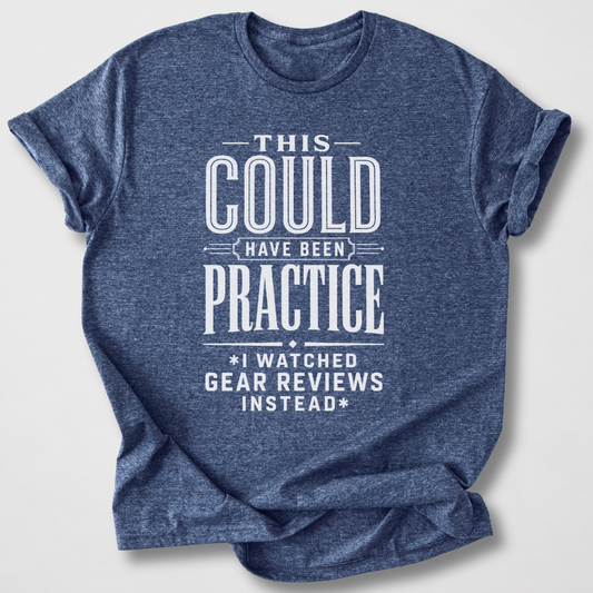 Could Have Practiced Guitar T-Shirt