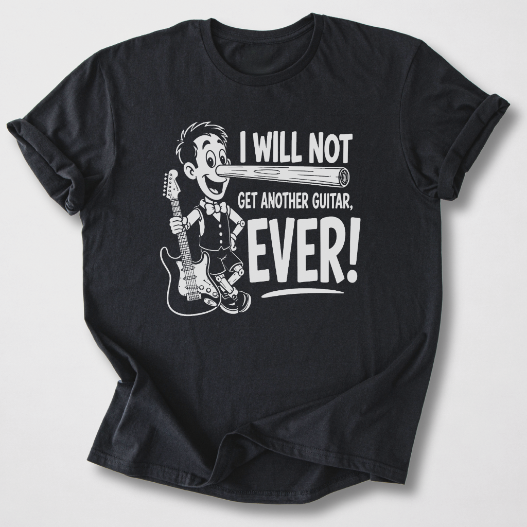 Will Not Get Another Guitar T-Shirt