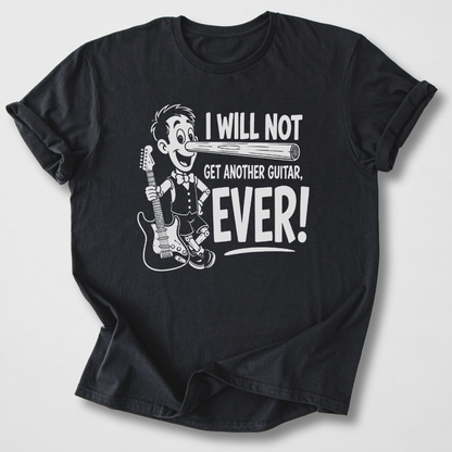 Will Not Get Another Guitar T-Shirt