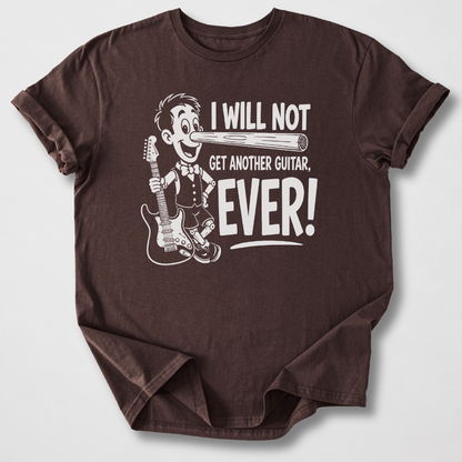 Will Not Get Another Guitar T-Shirt