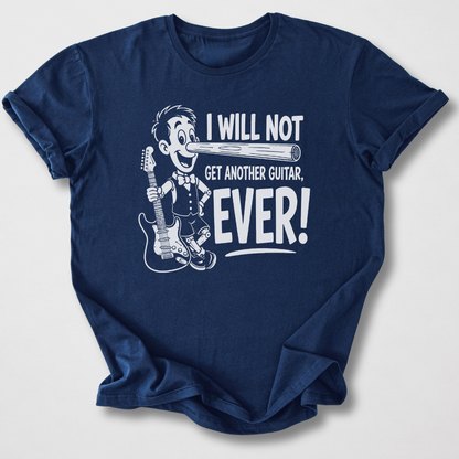 Will Not Get Another Guitar T-Shirt