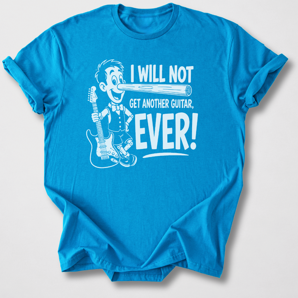 Will Not Get Another Guitar T-Shirt