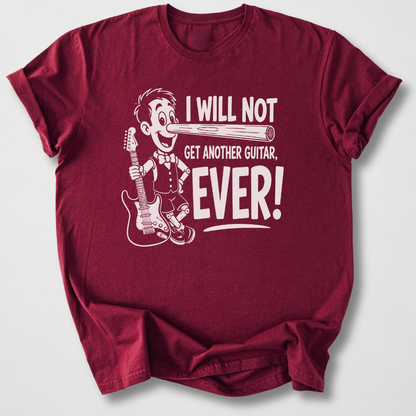 Will Not Get Another Guitar T-Shirt