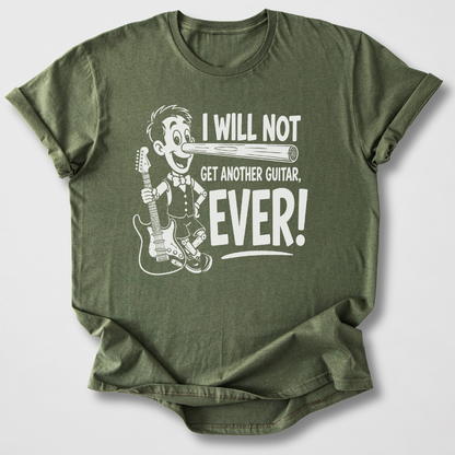 Will Not Get Another Guitar T-Shirt