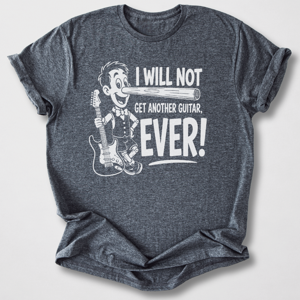 Will Not Get Another Guitar T-Shirt