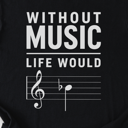 Without Music Life Would B Flat T-Shirt