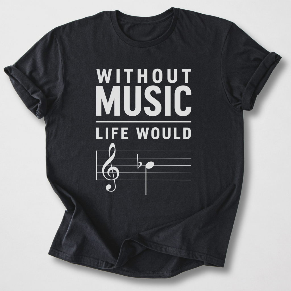 Without Music Life Would B Flat T-Shirt