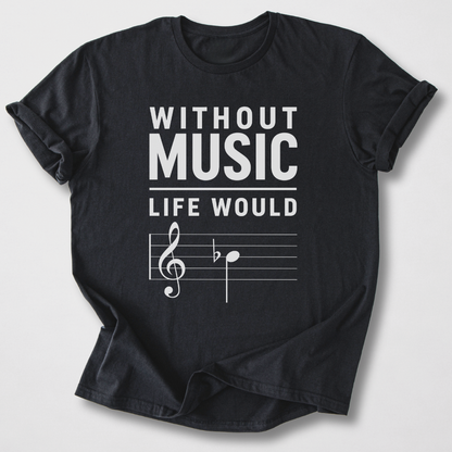 Without Music Life Would B Flat T-Shirt