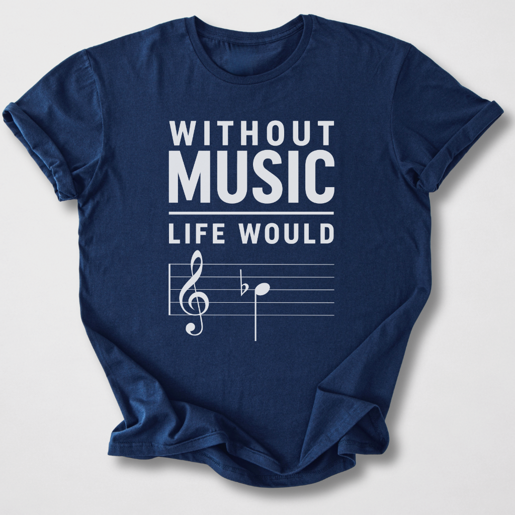 Without Music Life Would B Flat T-Shirt