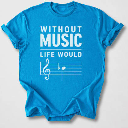 Without Music Life Would B Flat T-Shirt