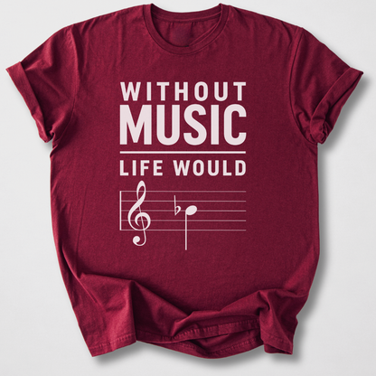 Without Music Life Would B Flat T-Shirt
