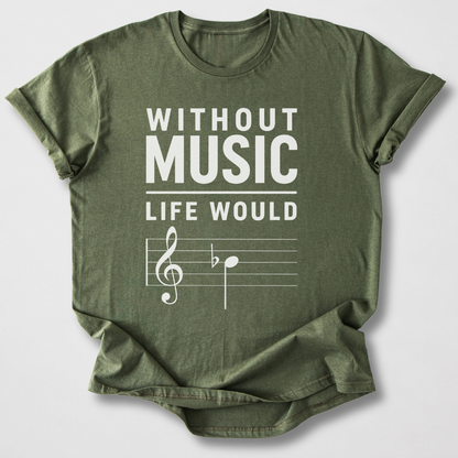 Without Music Life Would B Flat T-Shirt