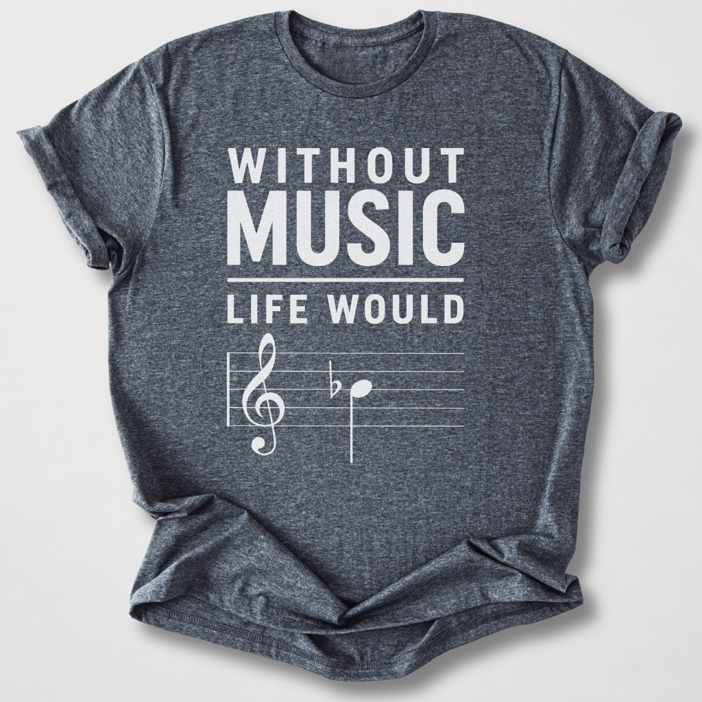 Without Music Life Would B Flat T-Shirt
