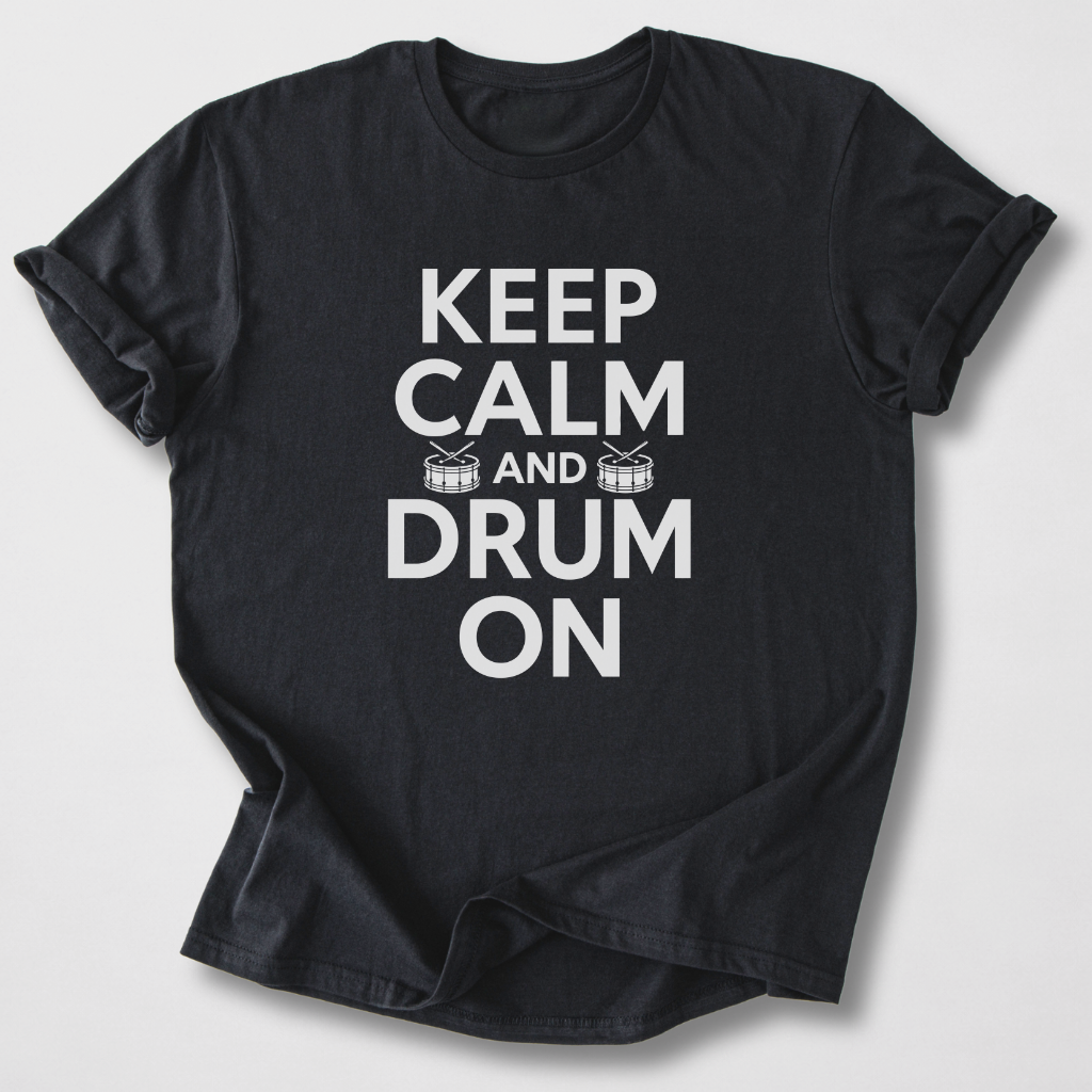 Keep Calm And Drum On T-Shirt