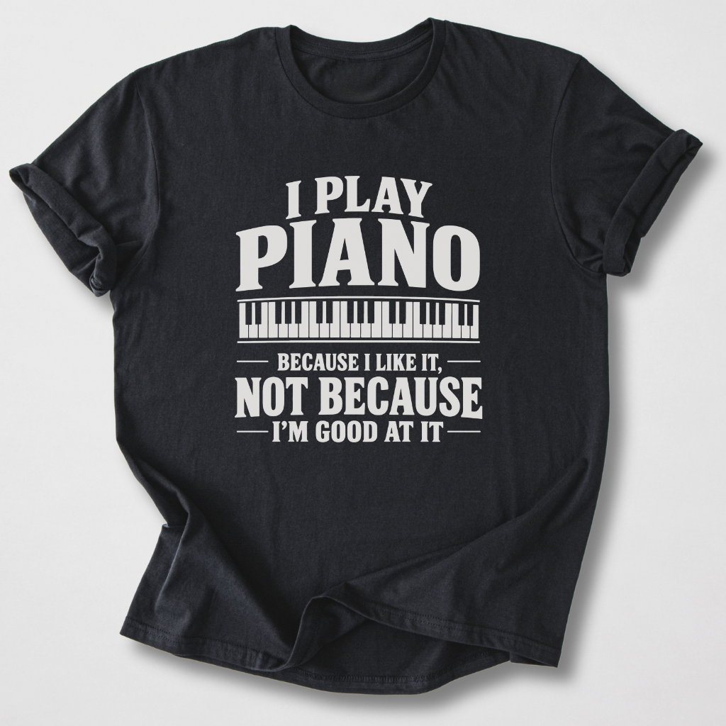 Piano Because I Like It T-Shirt