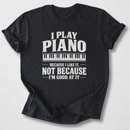 Piano Because I Like It T-Shirt