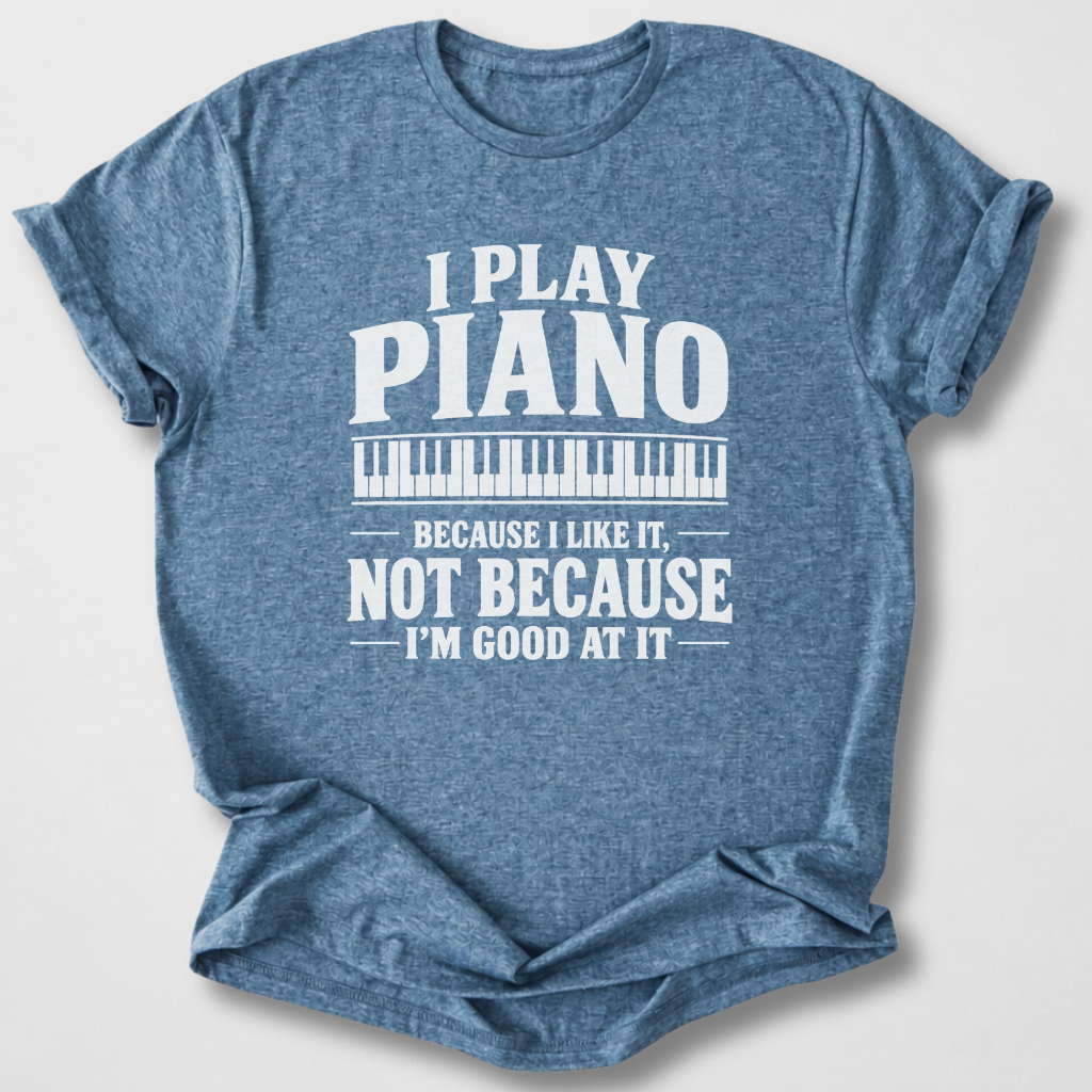 Piano Because I Like It T-Shirt