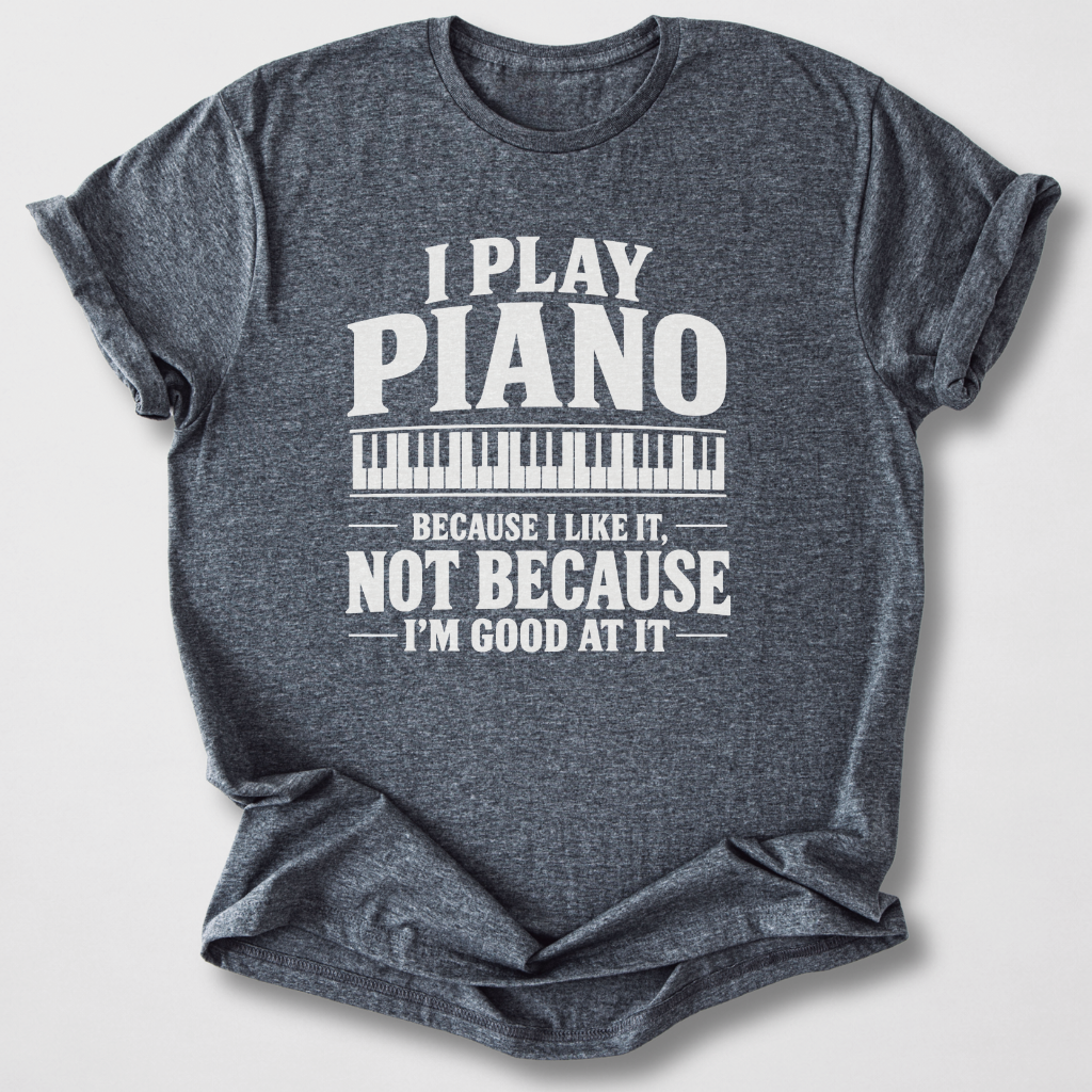 Piano Because I Like It T-Shirt