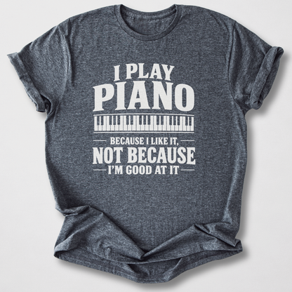 Piano Because I Like It T-Shirt