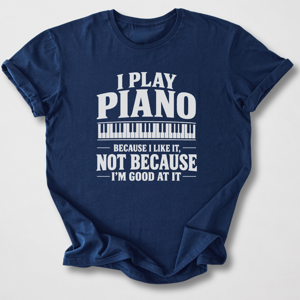 Piano Because I Like It T-Shirt